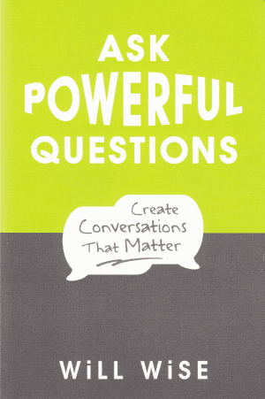Ask Powerful Questions book front cover, by Will Wise